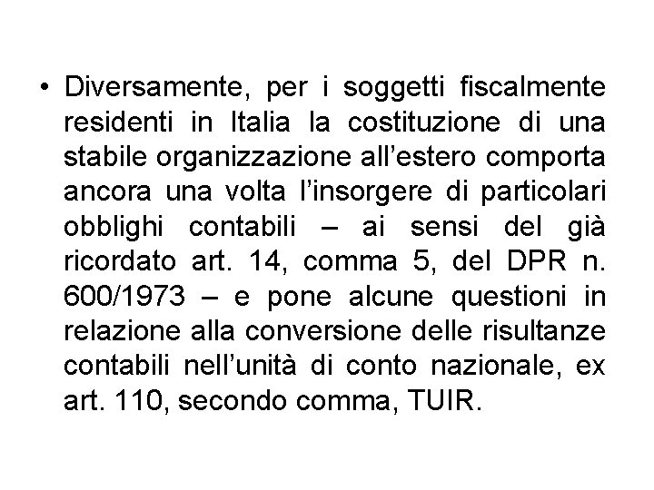  • Diversamente, per i soggetti fiscalmente residenti in Italia la costituzione di una