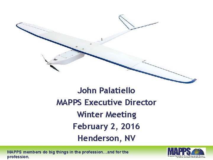 John Palatiello MAPPS Executive Director Winter Meeting February 2, 2016 Henderson, NV MAPPS members