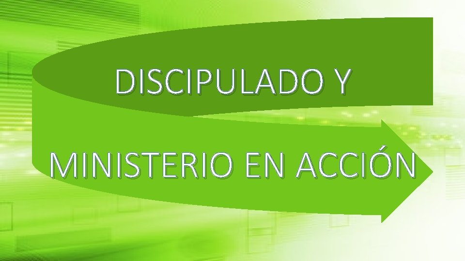 DISCIPULADO Y MINISTERIO EN ACCIÓN 