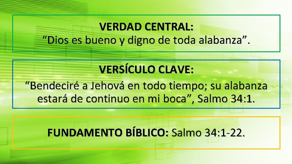 VERDAD CENTRAL: “Dios es bueno y digno de toda alabanza”. VERSÍCULO CLAVE: “Bendeciré a