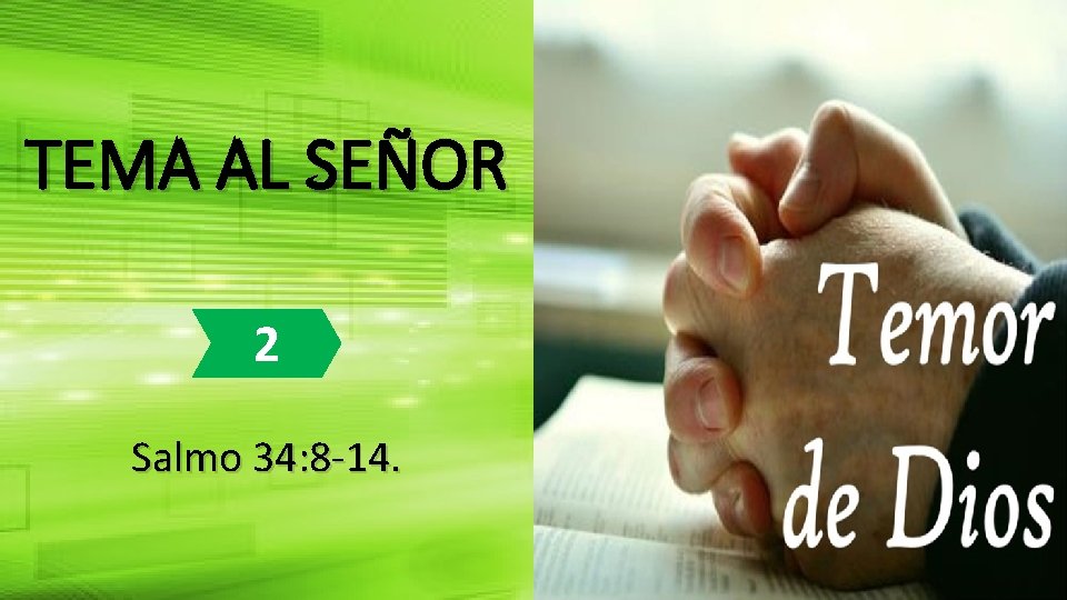 TEMA AL SEÑOR 2 Salmo 34: 8 -14. 