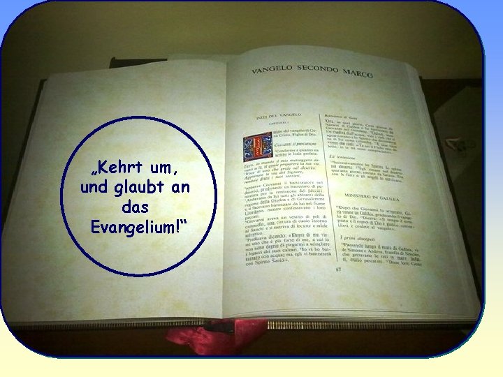 „Kehrt um, und glaubt an das Evangelium!“ 