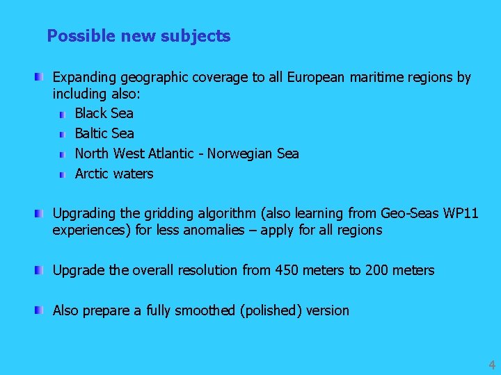 Possible new subjects Expanding geographic coverage to all European maritime regions by including also: