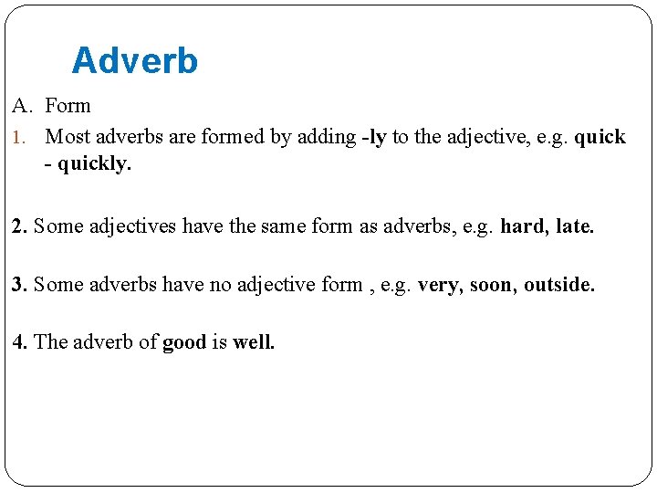 Adverb A. Form 1. Most adverbs are formed by adding -ly to the adjective,