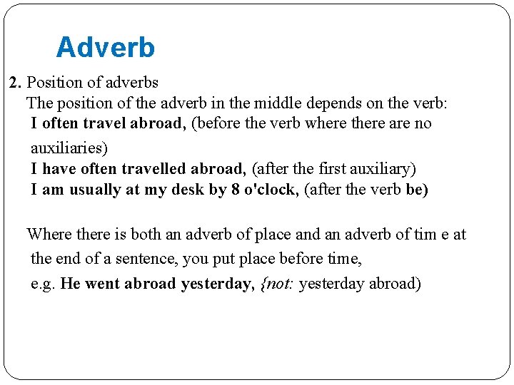Adverb 2. Position of adverbs The position of the adverb in the middle depends