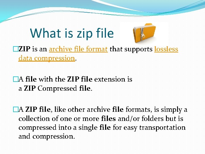 What is zip file �ZIP is an archive file format that supports lossless data What is zip file �ZIP is an archive file format that supports lossless data