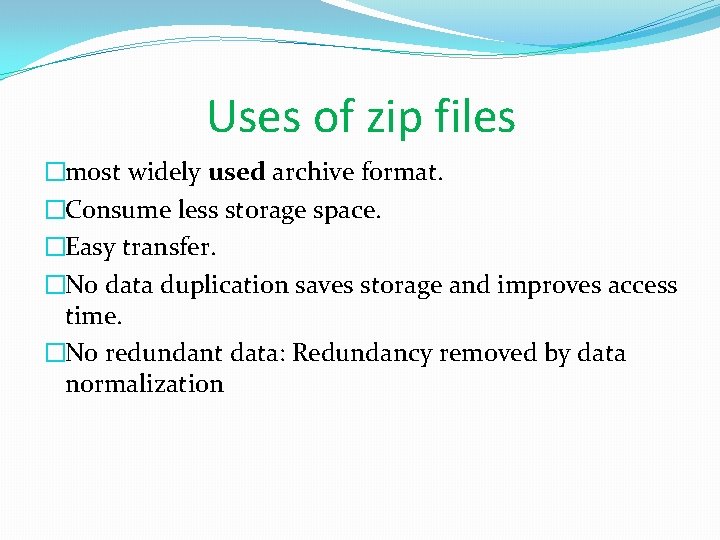 Uses of zip files �most widely used archive format. �Consume less storage space. �Easy Uses of zip files �most widely used archive format. �Consume less storage space. �Easy