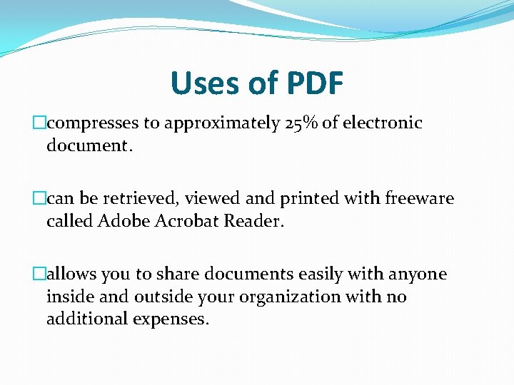 Uses of PDF �compresses to approximately 25% of electronic document. �can be retrieved, viewed Uses of PDF �compresses to approximately 25% of electronic document. �can be retrieved, viewed