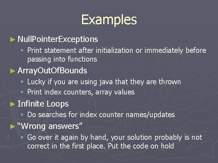 Examples ► Null. Pointer. Exceptions § Print statement after initialization or immediately before passing