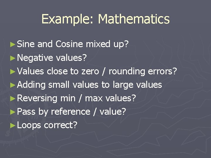 Example: Mathematics ► Sine and Cosine mixed up? ► Negative values? ► Values close