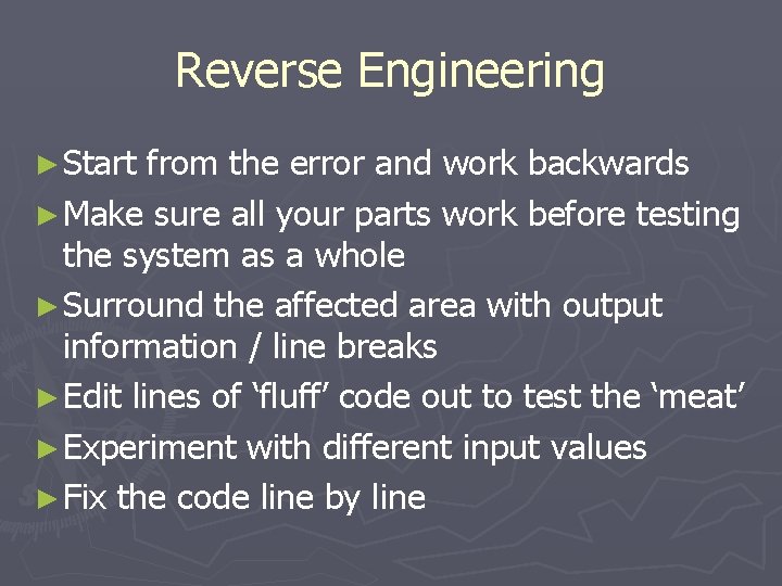 Reverse Engineering ► Start from the error and work backwards ► Make sure all