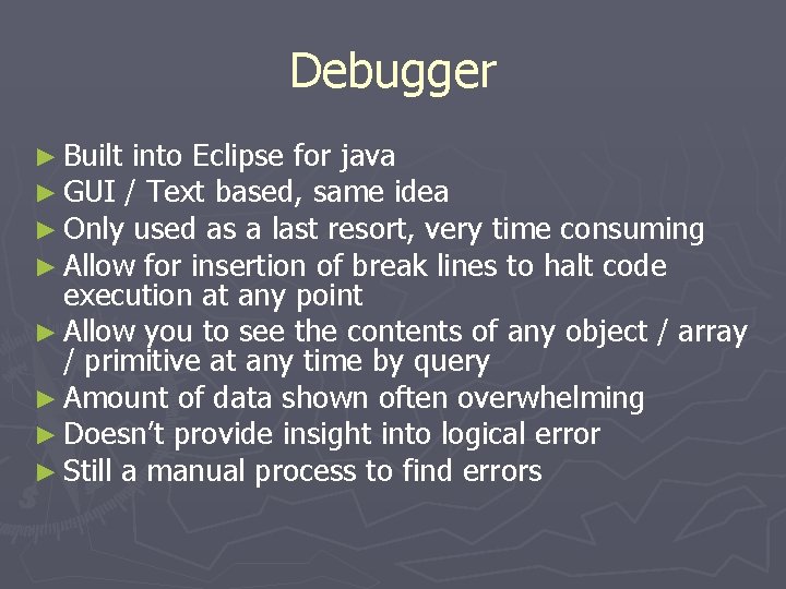 Debugger ► Built into Eclipse for java ► GUI / Text based, same idea