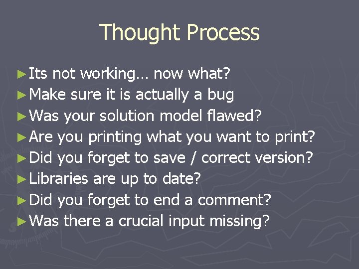 Thought Process ► Its not working… now what? ► Make sure it is actually