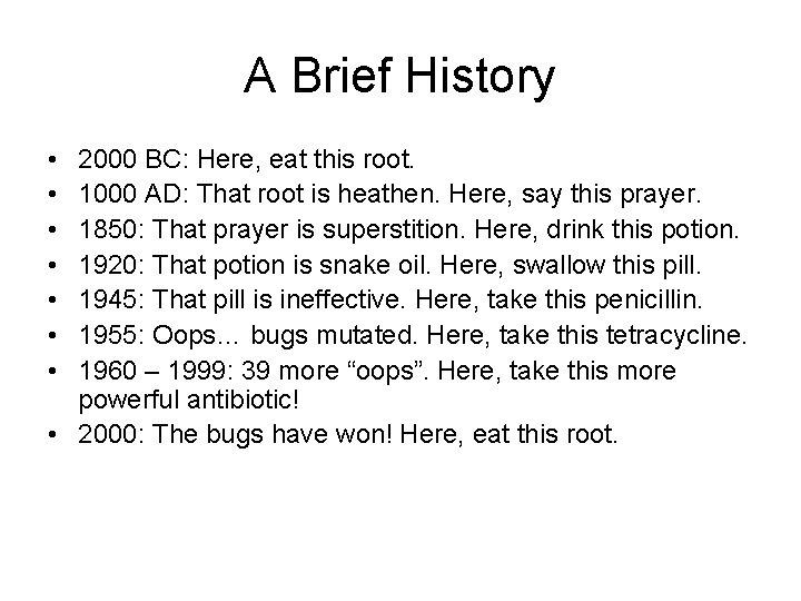 A Brief History • • 2000 BC: Here, eat this root. 1000 AD: That