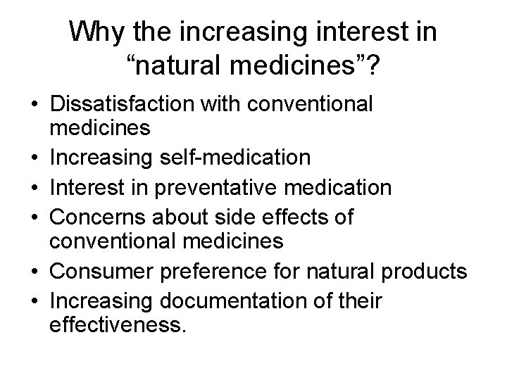 Why the increasing interest in “natural medicines”? • Dissatisfaction with conventional medicines • Increasing