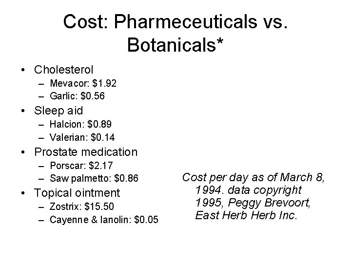 Cost: Pharmeceuticals vs. Botanicals* • Cholesterol – Mevacor: $1. 92 – Garlic: $0. 56