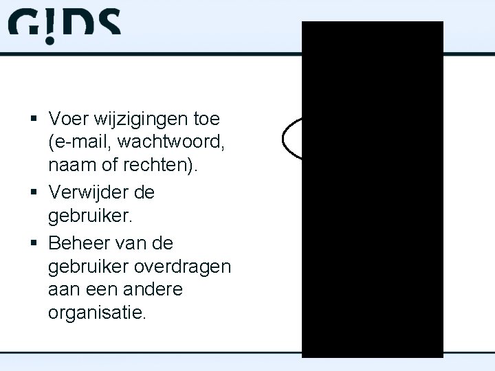 § Voer wijzigingen toe (e-mail, wachtwoord, naam of rechten). § Verwijder de gebruiker. §