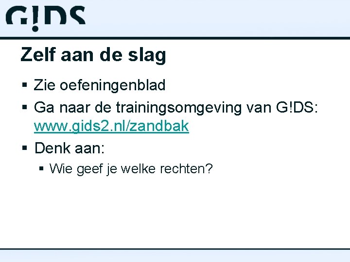Zelf aan de slag § Zie oefeningenblad § Ga naar de trainingsomgeving van G!DS: