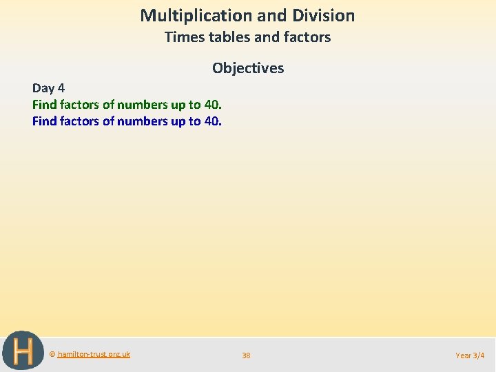 Multiplication and Division Times tables and factors Objectives Day 4 Find factors of numbers