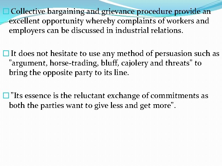 � Collective bargaining and grievance procedure provide an excellent opportunity whereby complaints of workers