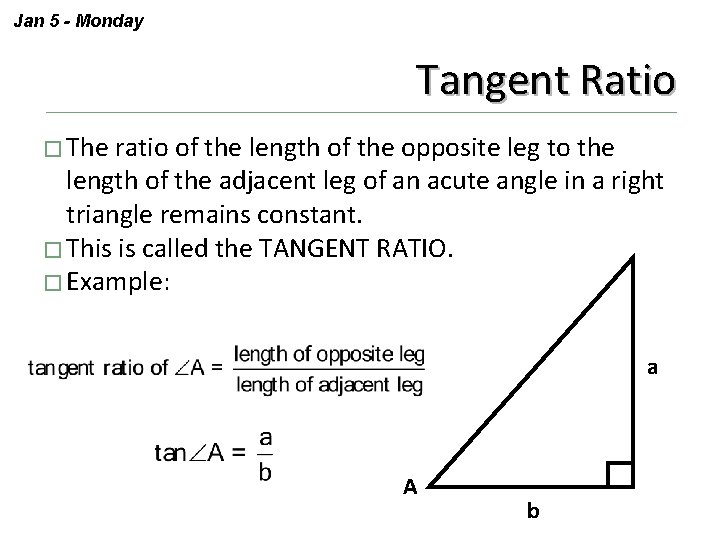 Jan 5 - Monday Tangent Ratio � The ratio of the length of the