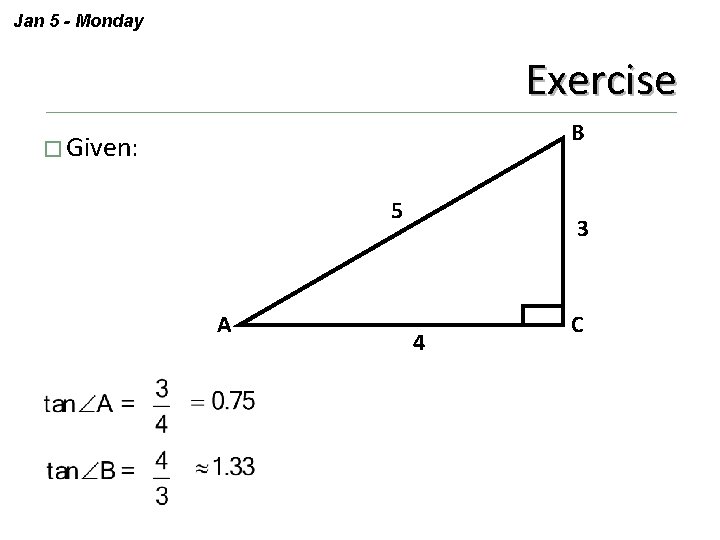 Jan 5 - Monday Exercise B � Given: 5 A 3 4 C 