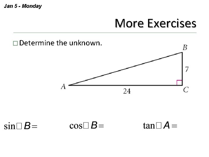 Jan 5 - Monday More Exercises � Determine the unknown. 