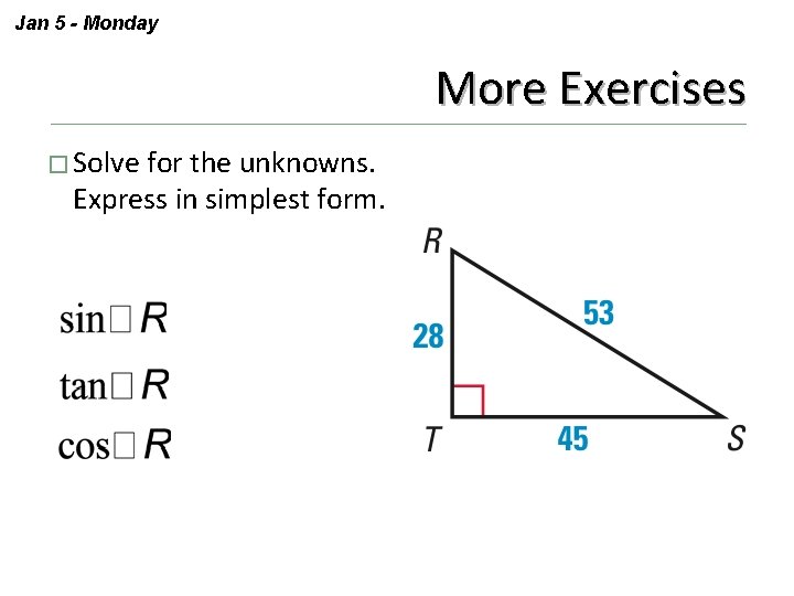 Jan 5 - Monday More Exercises � Solve for the unknowns. Express in simplest