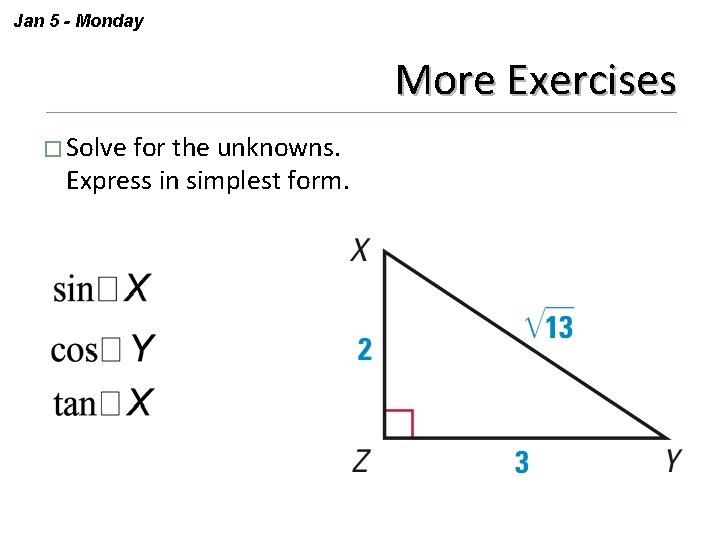 Jan 5 - Monday More Exercises � Solve for the unknowns. Express in simplest