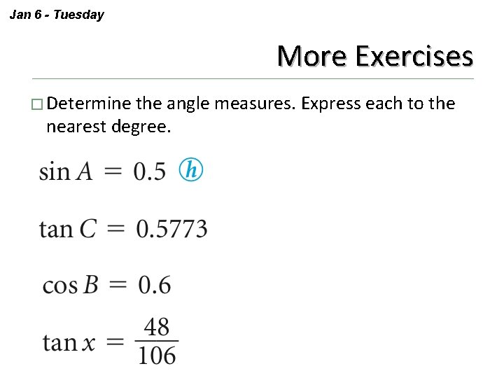 Jan 6 - Tuesday More Exercises � Determine the angle measures. Express each to