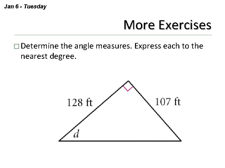 Jan 6 - Tuesday More Exercises � Determine the angle measures. Express each to