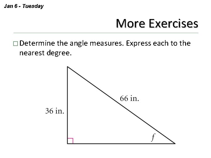 Jan 6 - Tuesday More Exercises � Determine the angle measures. Express each to