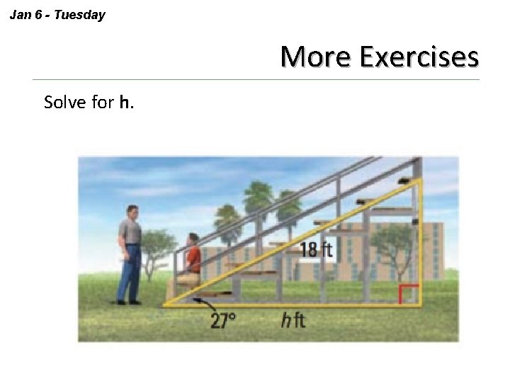 Jan 6 - Tuesday More Exercises Solve for h. 