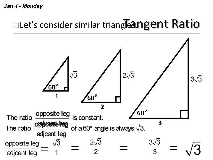 Jan 4 - Monday �Let’s consider similar triangles. Tangent Ratio 60 o 1 60