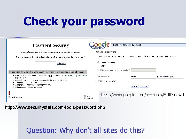 Check your password https: //www. google. com/accounts/Edit. Passwd http: //www. securitystats. com/tools/password. php Question: