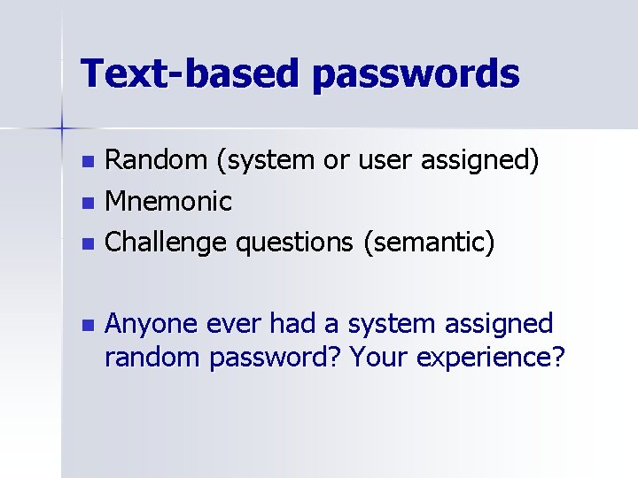 Text-based passwords Random (system or user assigned) n Mnemonic n Challenge questions (semantic) n