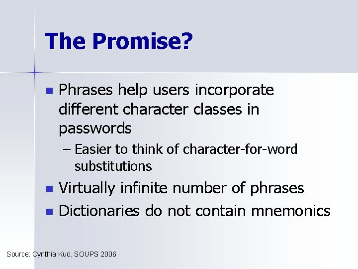 The Promise? n Phrases help users incorporate different character classes in passwords – Easier