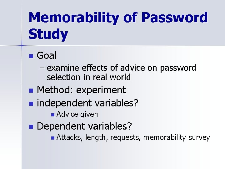 Memorability of Password Study n Goal – examine effects of advice on password selection