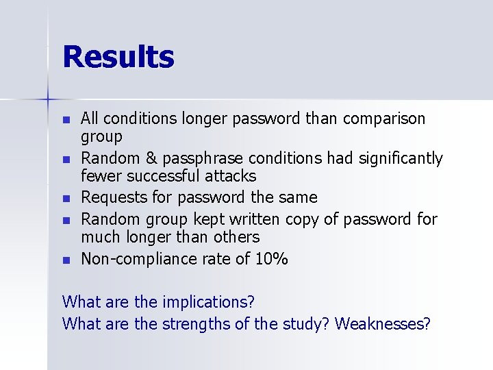 Results n n n All conditions longer password than comparison group Random & passphrase