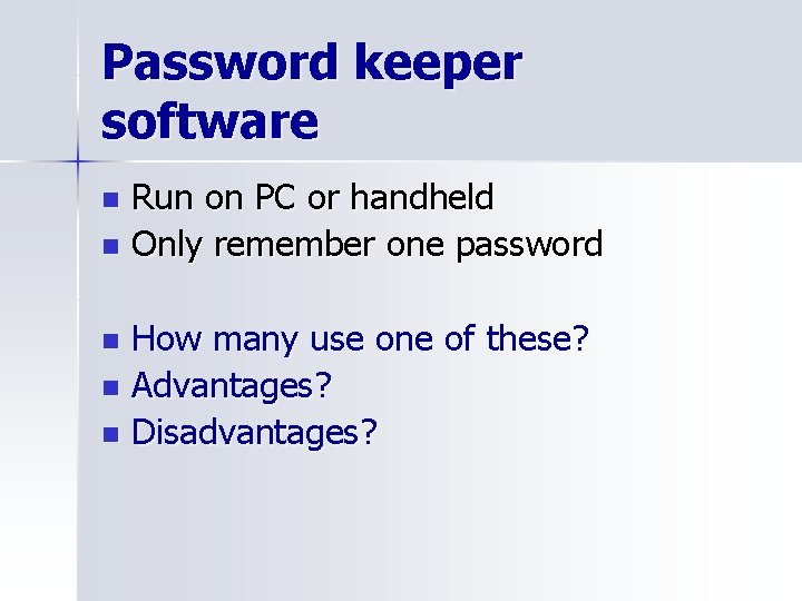 Password keeper software Run on PC or handheld n Only remember one password n
