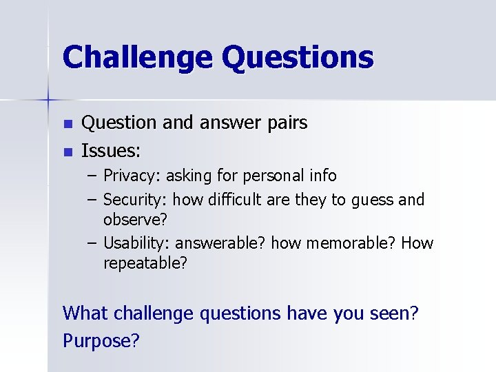 Challenge Questions n n Question and answer pairs Issues: – Privacy: asking for personal