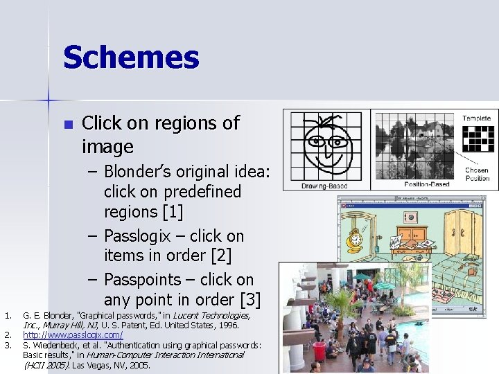 Schemes n Click on regions of image – Blonder’s original idea: click on predefined