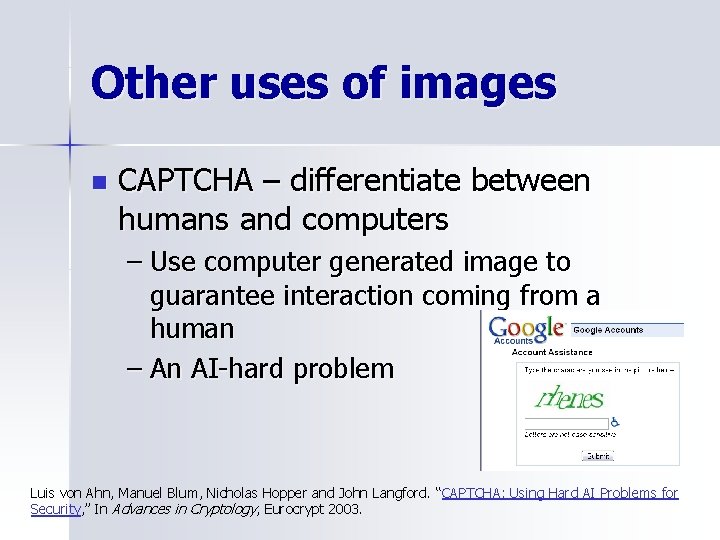 Other uses of images n CAPTCHA – differentiate between humans and computers – Use