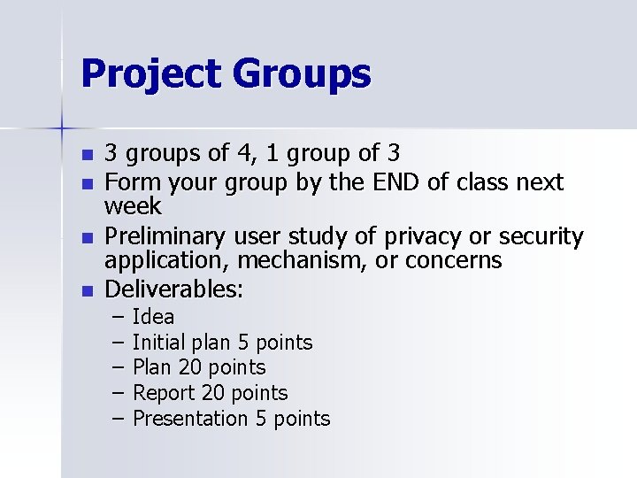Project Groups n n 3 groups of 4, 1 group of 3 Form your