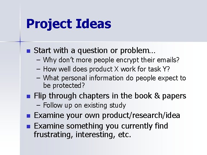 Project Ideas n Start with a question or problem… – Why don’t more people