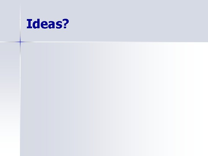 Ideas? 