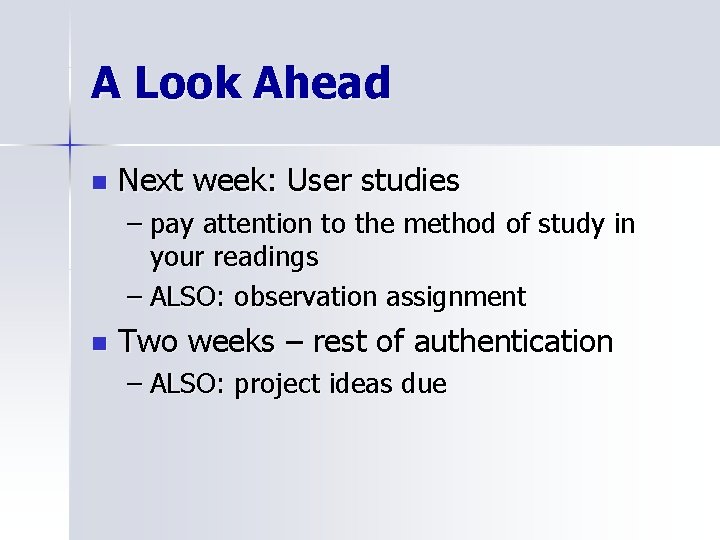 A Look Ahead n Next week: User studies – pay attention to the method