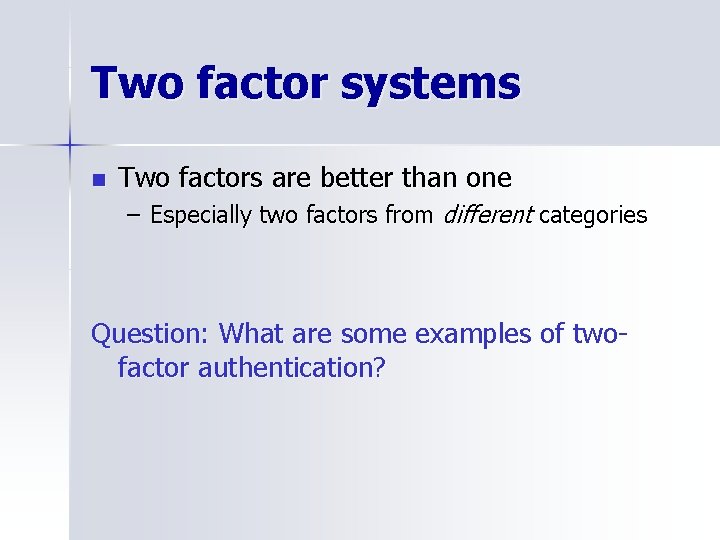 Two factor systems n Two factors are better than one – Especially two factors