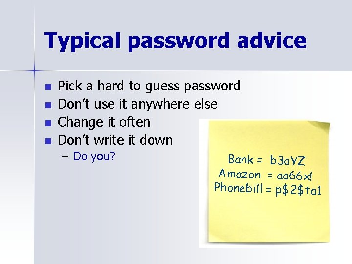 Typical password advice n n Pick a hard to guess password Don’t use it