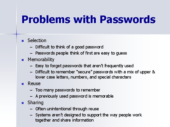 Problems with Passwords n Selection – Difficult to think of a good password –